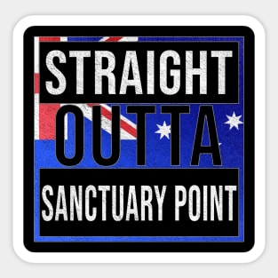 Straight Outta Sanctuary Point - Gift for Australian From Sanctuary Point in New South Wales Australia Sticker